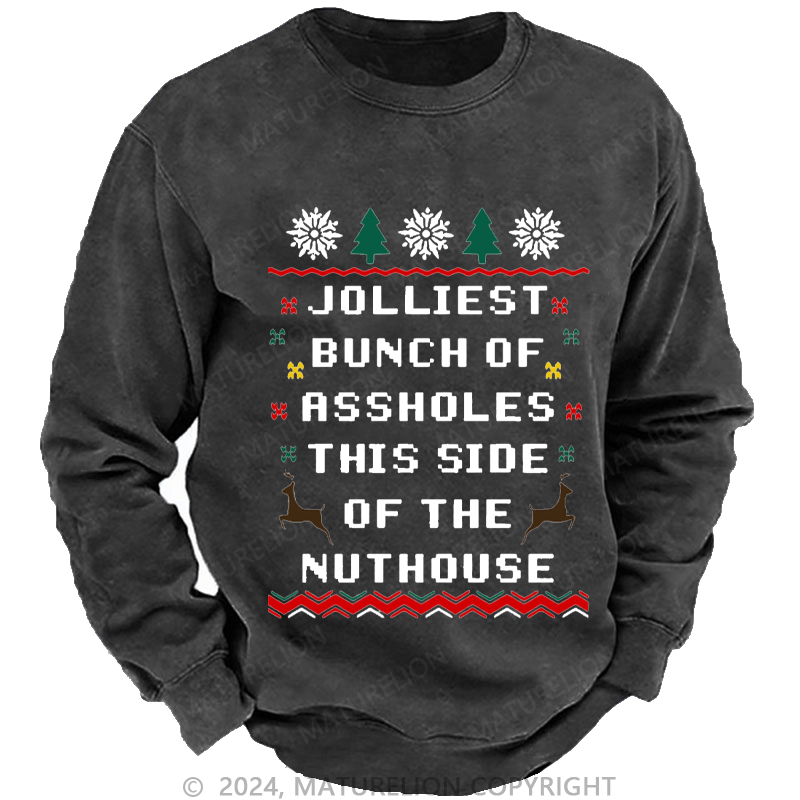 Maturelion Men's Sweatshirt Jolliest Bunch of Assholes This Side of The Nuthouse Ugly Christmas Custom Washed Sweatshirt