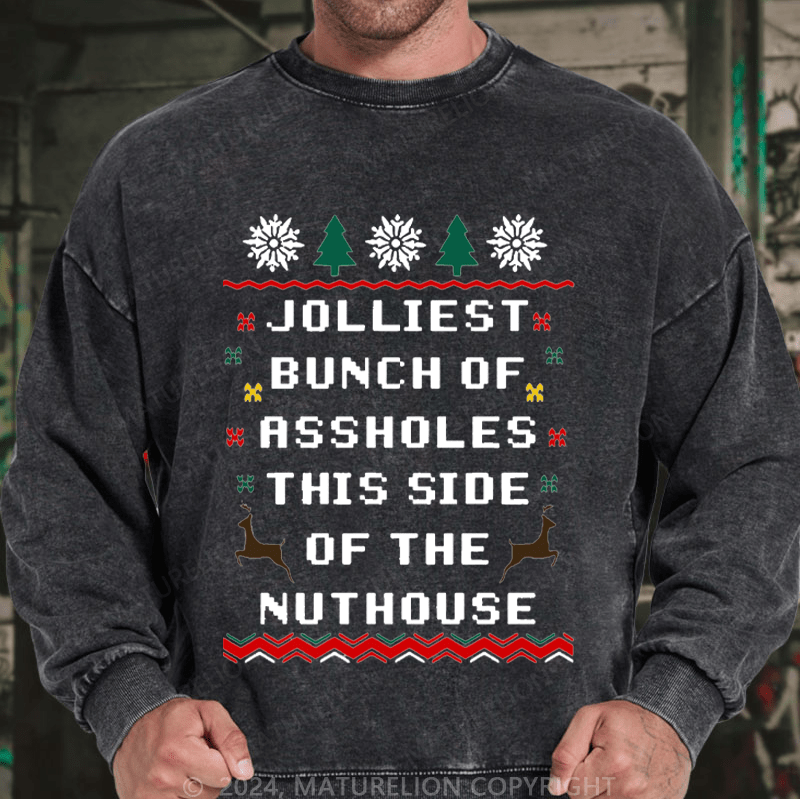 Maturelion Men's Sweatshirt Jolliest Bunch of Assholes This Side of The Nuthouse Ugly Christmas Custom Washed Sweatshirt