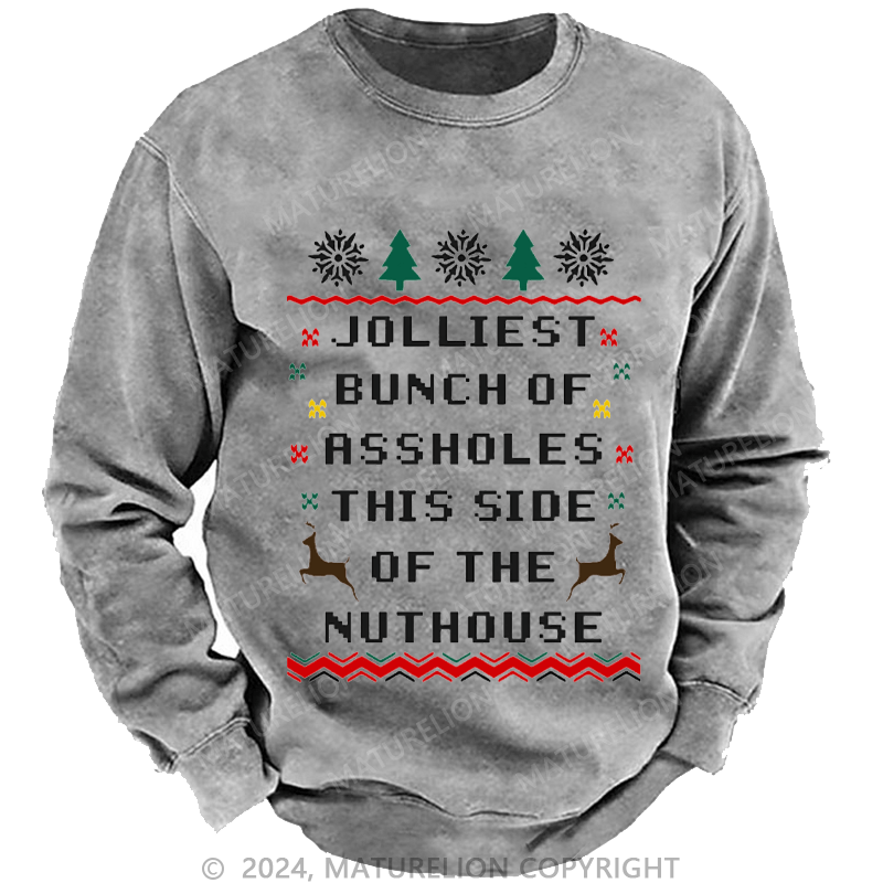 Maturelion Men's Sweatshirt Jolliest Bunch of Assholes This Side of The Nuthouse Ugly Christmas Custom Washed Sweatshirt