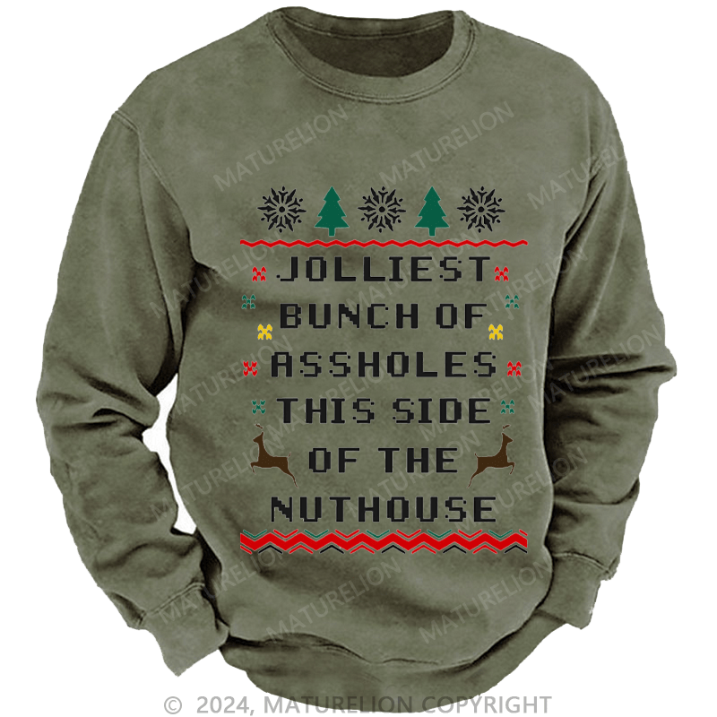 Maturelion Men's Sweatshirt Jolliest Bunch of Assholes This Side of The Nuthouse Ugly Christmas Custom Washed Sweatshirt