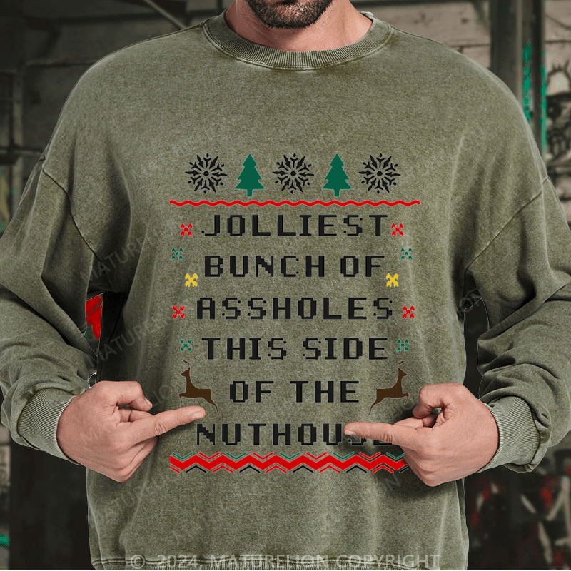 Maturelion Men's Sweatshirt Jolliest Bunch of Assholes This Side of The Nuthouse Ugly Christmas Custom Washed Sweatshirt