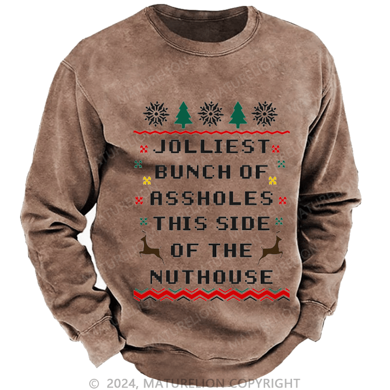 Maturelion Men's Sweatshirt Jolliest Bunch of Assholes This Side of The Nuthouse Ugly Christmas Custom Washed Sweatshirt