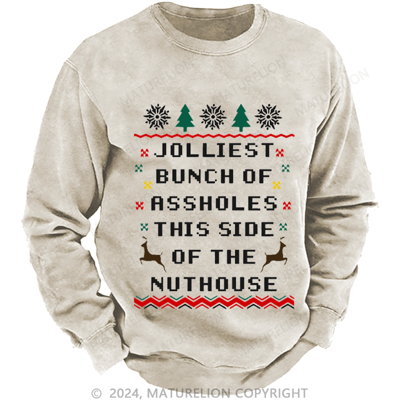 Maturelion Men's Sweatshirt Jolliest Bunch of Assholes This Side of The Nuthouse Ugly Christmas Custom Washed Sweatshirt