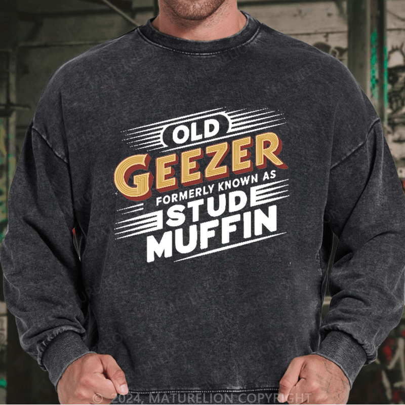 Maturelion Men's Sweatshirt Old Geezer Formerly Known As Stud Muffin Custom Washed Sweatshirt