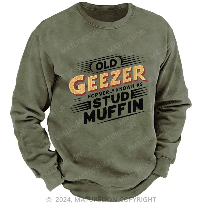 Maturelion Men's Sweatshirt Old Geezer Formerly Known As Stud Muffin Custom Washed Sweatshirt