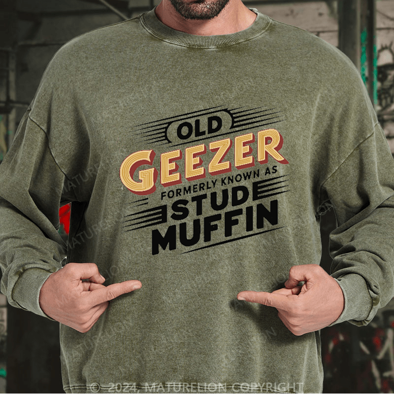 Maturelion Men's Sweatshirt Old Geezer Formerly Known As Stud Muffin Custom Washed Sweatshirt