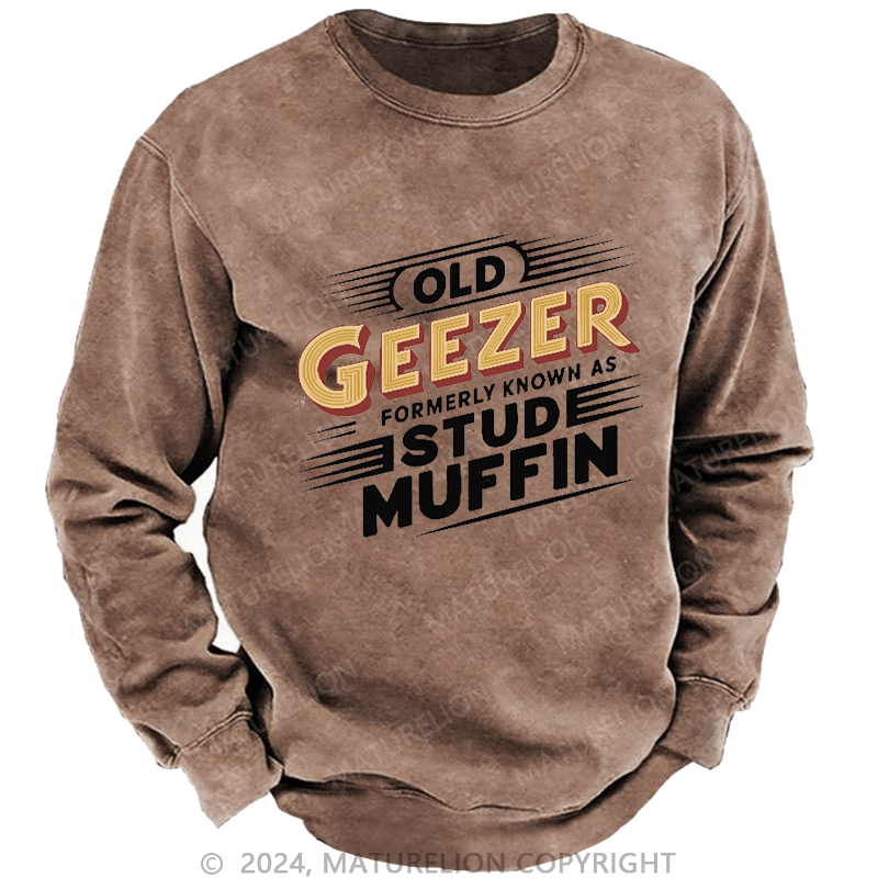 Maturelion Men's Sweatshirt Old Geezer Formerly Known As Stud Muffin Custom Washed Sweatshirt