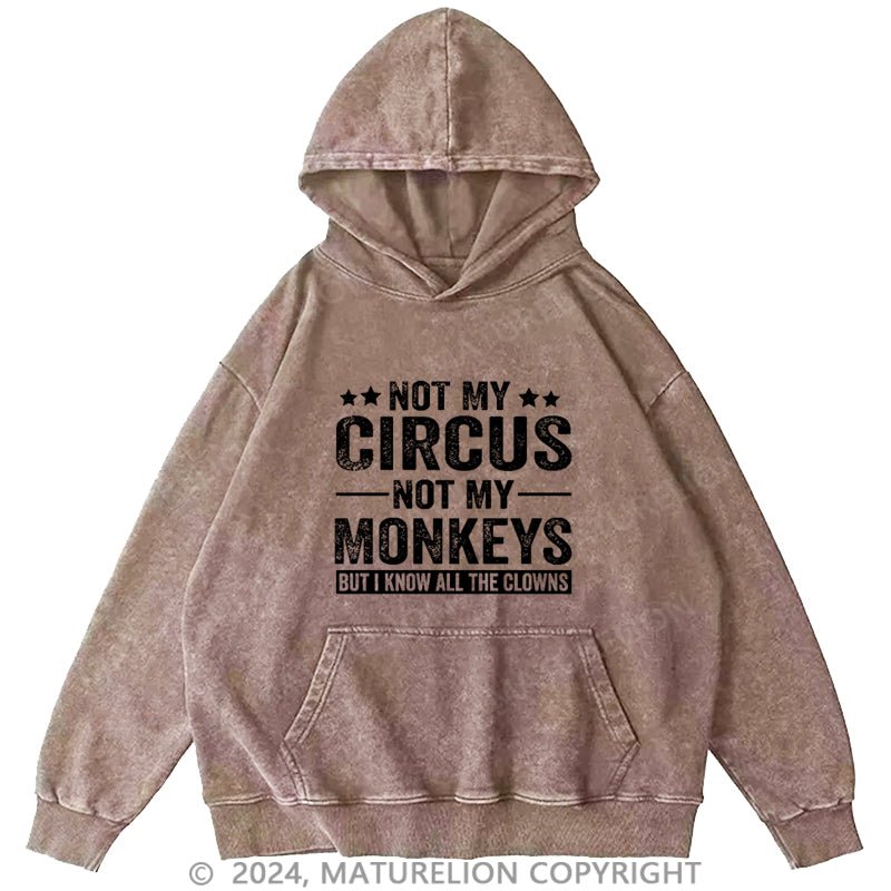 Maturelion Not My Circus Not My Monkeys But I Know All The Clowns Sarcastic Men's DTG Printing Washed Custom Hoodie