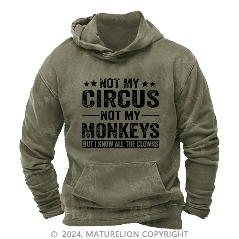 Maturelion Not My Circus Not My Monkeys But I Know All The Clowns Sarcastic Men's DTG Printing Washed Custom Hoodie
