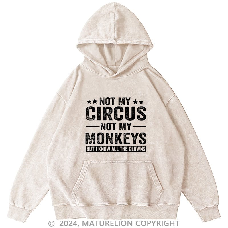 Maturelion Not My Circus Not My Monkeys But I Know All The Clowns Sarcastic Men's DTG Printing Washed Custom Hoodie