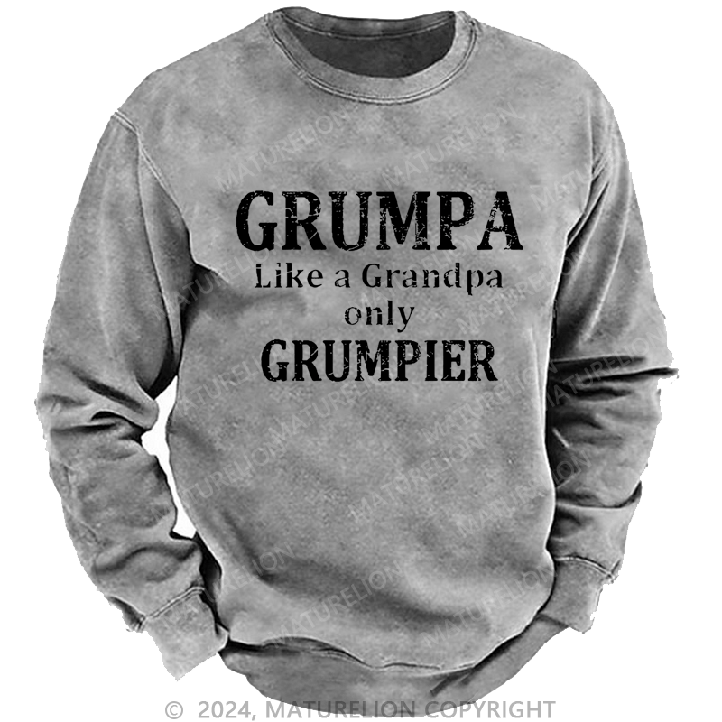Maturelion Sweatshirt Grumpa Like A Grandpa Only Grumpier Custom Washed Sweatshirt
