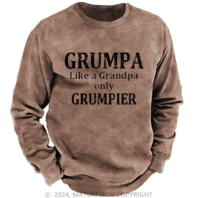 Maturelion Sweatshirt Grumpa Like A Grandpa Only Grumpier Custom Washed Sweatshirt