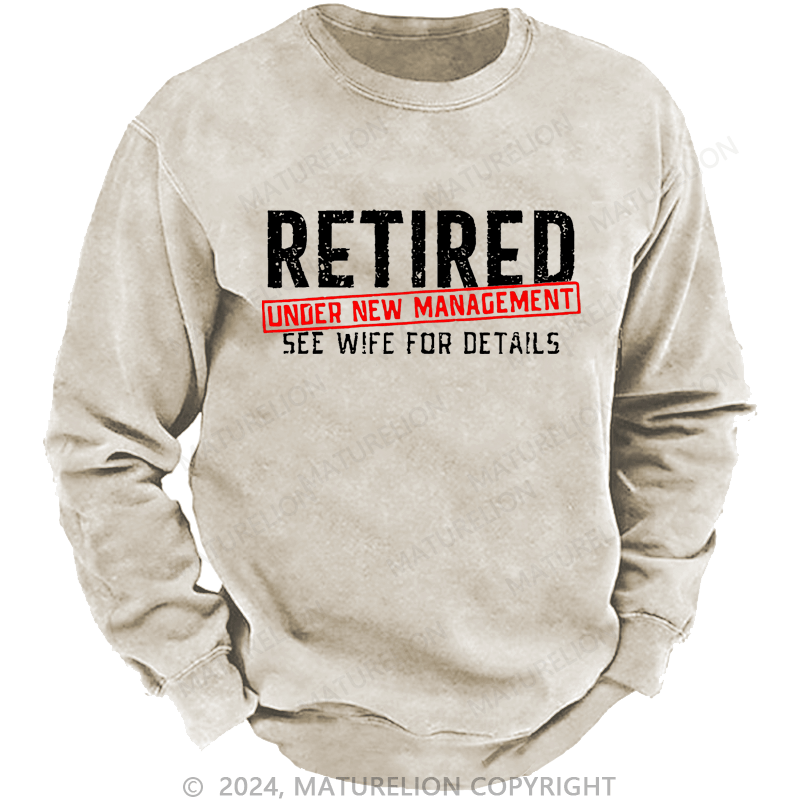 Maturelion Sweatshirt Retired Under New Management See Wife For Details Custom Washed Sweatshirt
