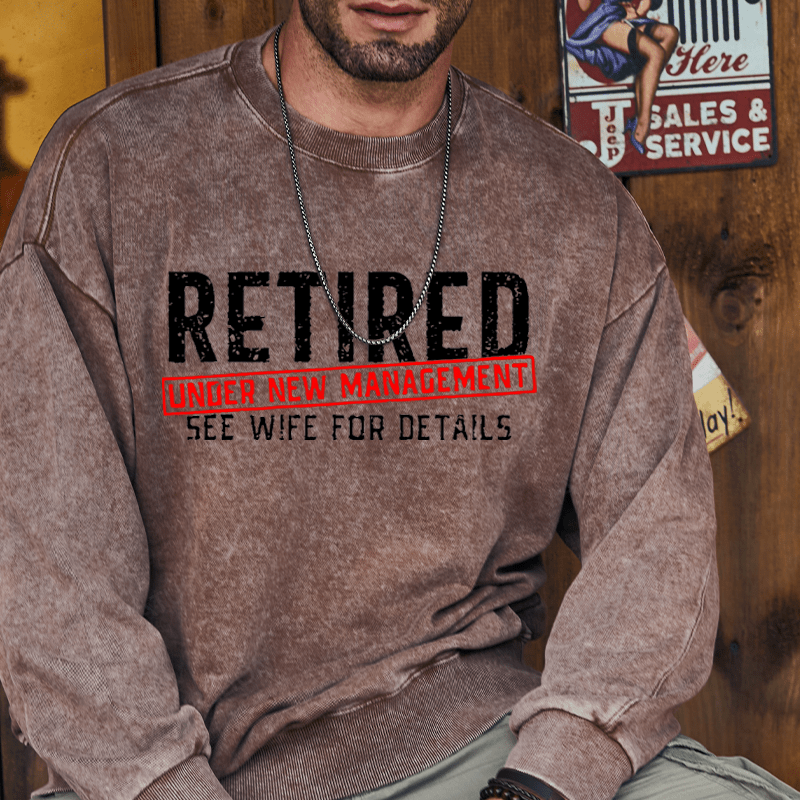 Maturelion Sweatshirt Retired Under New Management See Wife For Details Custom Washed Sweatshirt