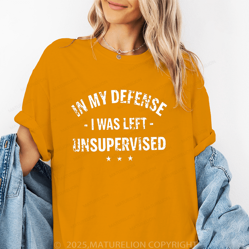 Maturelion Women T-Shirt In My Defence I Was Left Unsupervised Funny T-Shirt