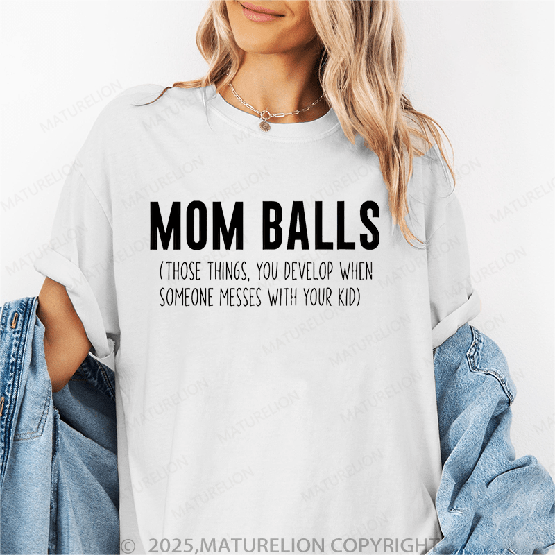 Maturelion Women T-Shirt Mom Balls(Those Things, You Develop When Someone Messes With Your Kid) Funny T-Shirt