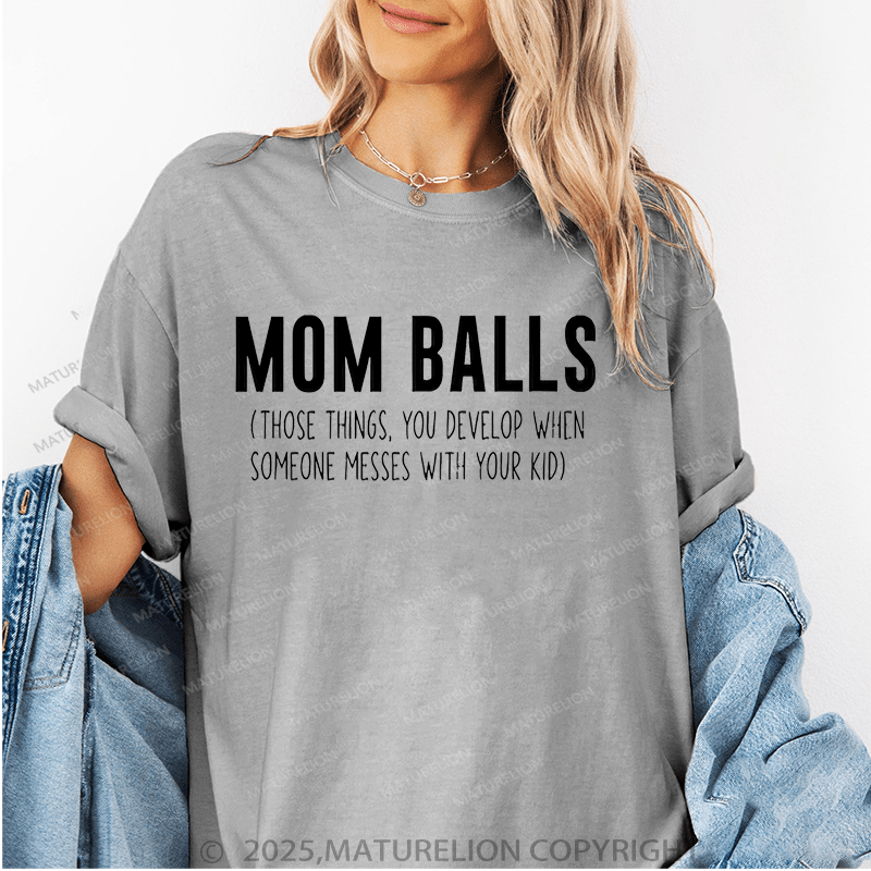 Maturelion Women T-Shirt Mom Balls(Those Things, You Develop When Someone Messes With Your Kid) Funny T-Shirt