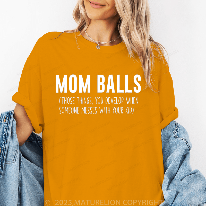 Maturelion Women T-Shirt Mom Balls(Those Things, You Develop When Someone Messes With Your Kid) Funny T-Shirt