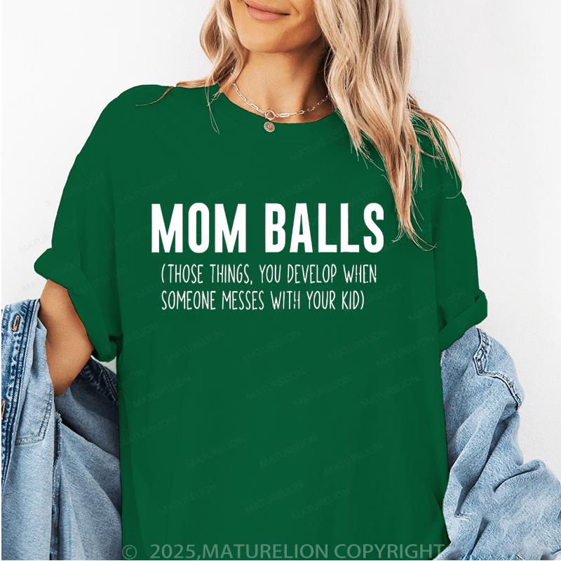 Maturelion Women T-Shirt Mom Balls(Those Things, You Develop When Someone Messes With Your Kid) Funny T-Shirt