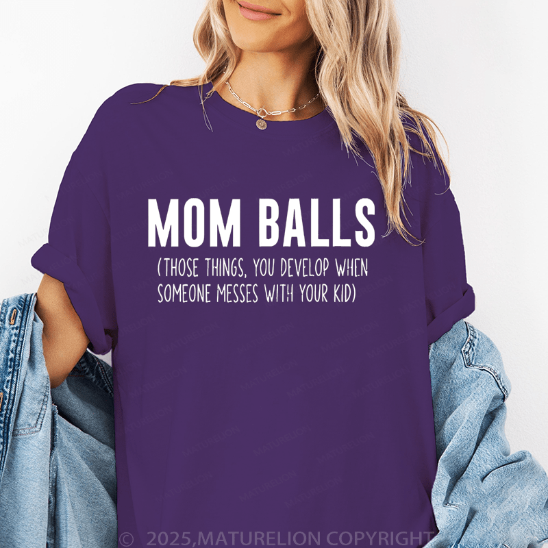 Maturelion Women T-Shirt Mom Balls(Those Things, You Develop When Someone Messes With Your Kid) Funny T-Shirt