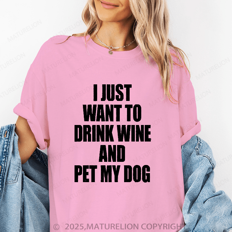 Maturelion Women's T-Shirt I Just Want To Drink Wine And Pet My Dog Women's T Shirt Funny T-Shirt