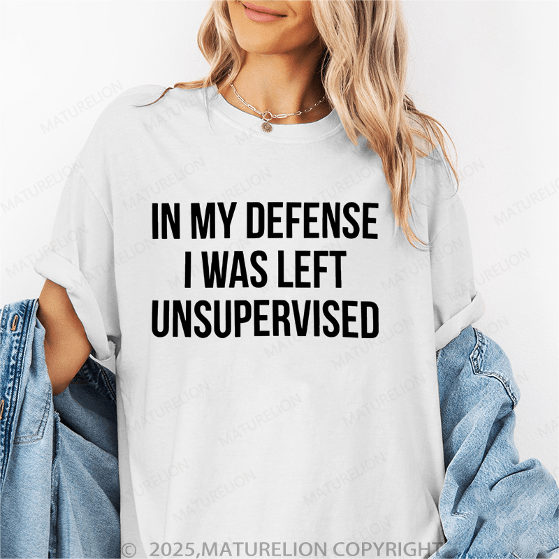 Maturelion Women's T-Shirt In My Defense I Was Left Unsupervised Funny T-Shirt