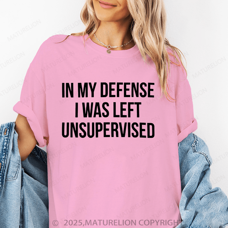 Maturelion Women's T-Shirt In My Defense I Was Left Unsupervised Funny T-Shirt