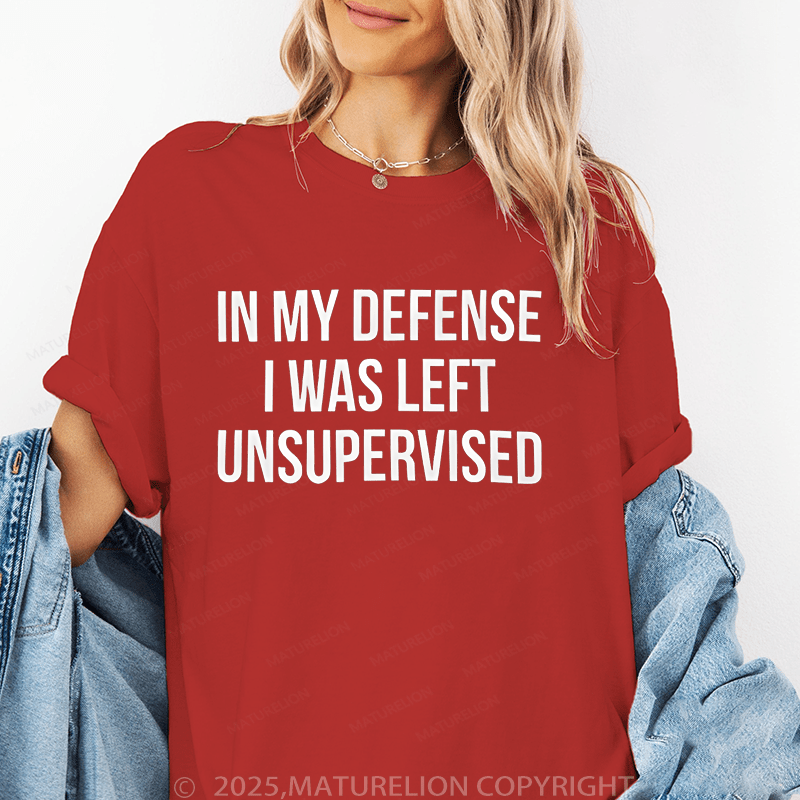 Maturelion Women's T-Shirt In My Defense I Was Left Unsupervised Funny T-Shirt