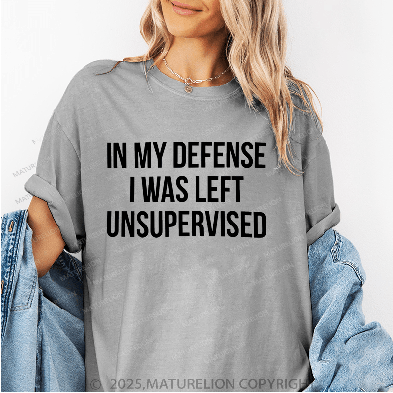Maturelion Women's T-Shirt In My Defense I Was Left Unsupervised Funny T-Shirt