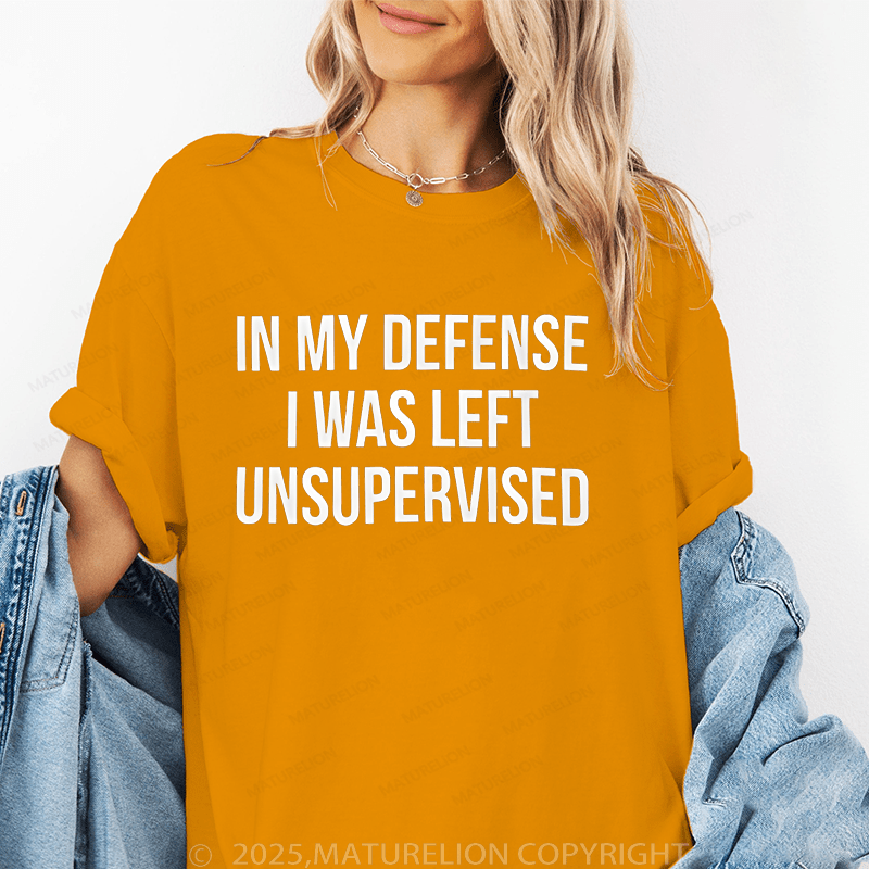 Maturelion Women's T-Shirt In My Defense I Was Left Unsupervised Funny T-Shirt