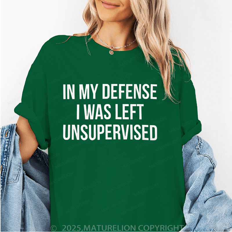 Maturelion Women's T-Shirt In My Defense I Was Left Unsupervised Funny T-Shirt