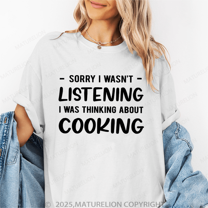 Maturelion Women's T-Shirt Sorry I Wasn't Listening I Was Thinking About Cooking Funny T-Shirt