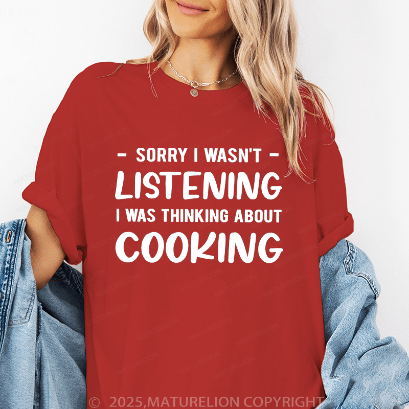 Maturelion Women's T-Shirt Sorry I Wasn't Listening I Was Thinking About Cooking Funny T-Shirt