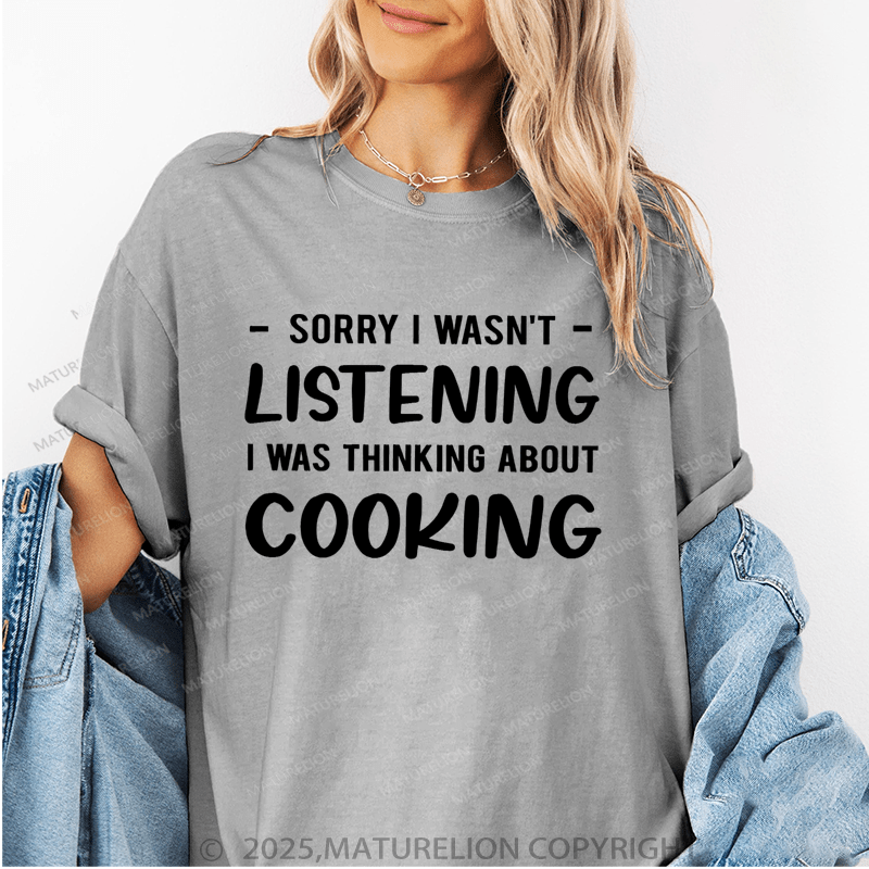 Maturelion Women's T-Shirt Sorry I Wasn't Listening I Was Thinking About Cooking Funny T-Shirt