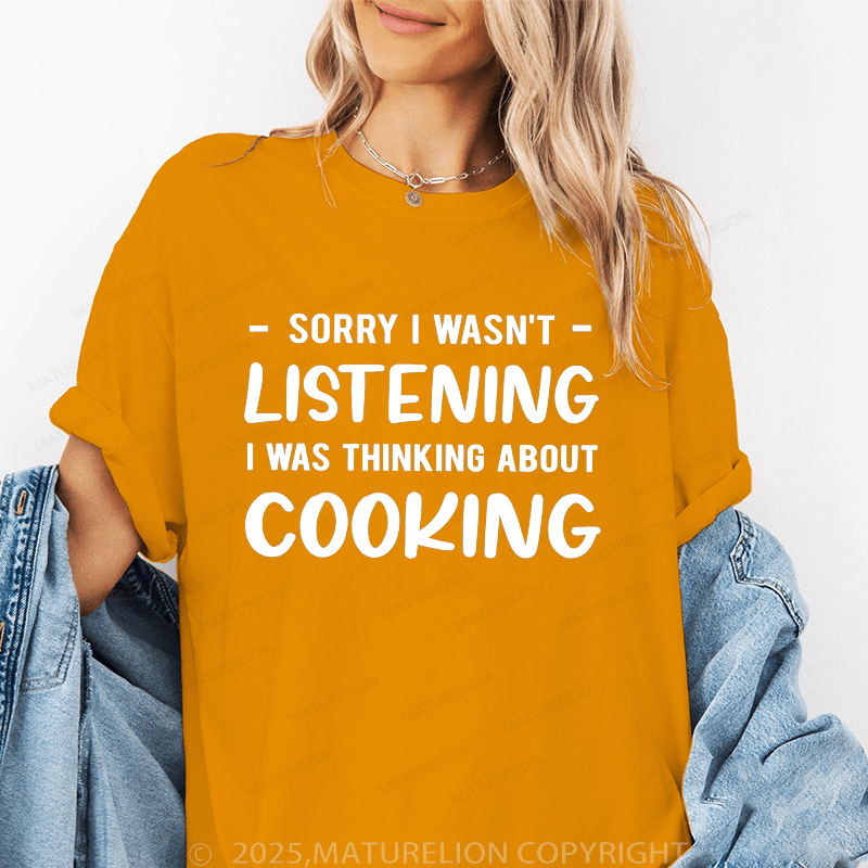 Maturelion Women's T-Shirt Sorry I Wasn't Listening I Was Thinking About Cooking Funny T-Shirt