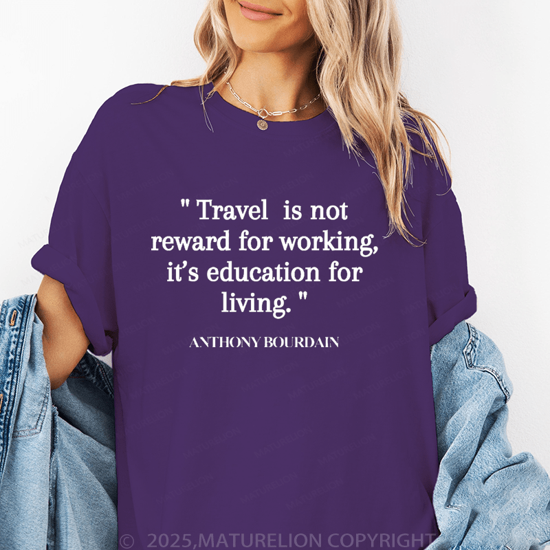 Maturelion Women's T-Shirt Travel Is Not Reward For Working,It's Education For Living Funny T-Shirt