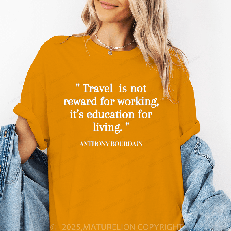 Maturelion Women's T-Shirt Travel Is Not Reward For Working,It's Education For Living Funny T-Shirt