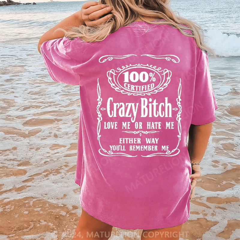 Maturelion 100% certified crazy bitch love me or hate me either way you'll remember me DTG Printing Washed Cotton T-Shirt