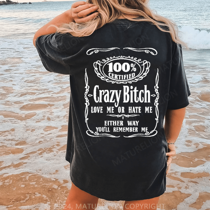 Maturelion 100% certified crazy bitch love me or hate me either way you'll remember me DTG Printing Washed Cotton T-Shirt