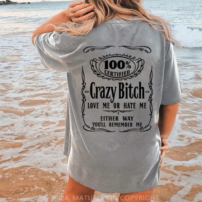 Maturelion 100% certified crazy bitch love me or hate me either way you'll remember me DTG Printing Washed Cotton T-Shirt