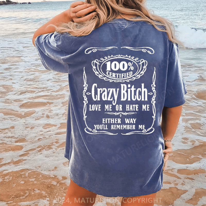 Maturelion 100% certified crazy bitch love me or hate me either way you'll remember me DTG Printing Washed Cotton T-Shirt