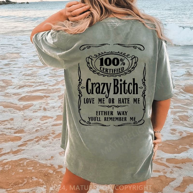 Maturelion 100% certified crazy bitch love me or hate me either way you'll remember me DTG Printing Washed Cotton T-Shirt