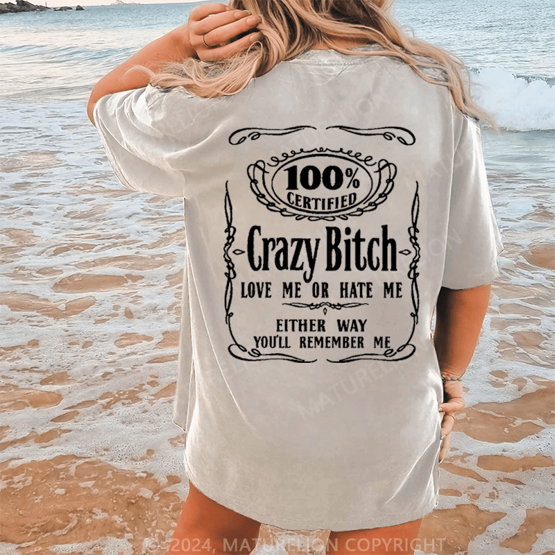 Maturelion 100% certified crazy bitch love me or hate me either way you'll remember me DTG Printing Washed Cotton T-Shirt