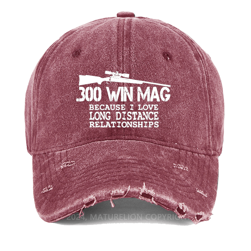 Maturelion 300 Win Mag Because I Love Long Distance Relationships Washed Vintage Cap