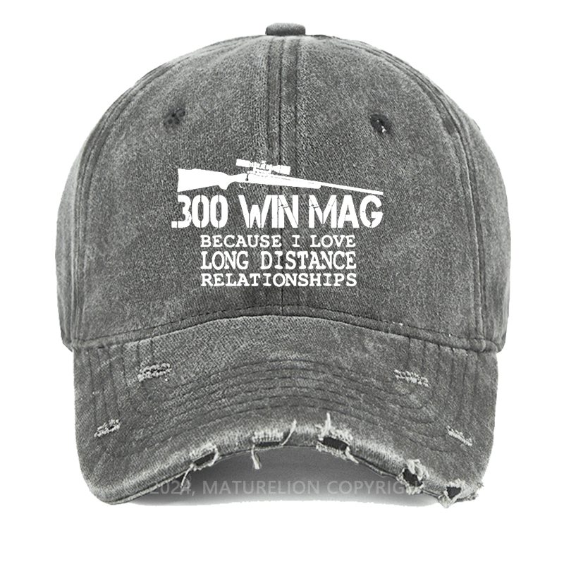 Maturelion 300 Win Mag Because I Love Long Distance Relationships Washed Vintage Cap