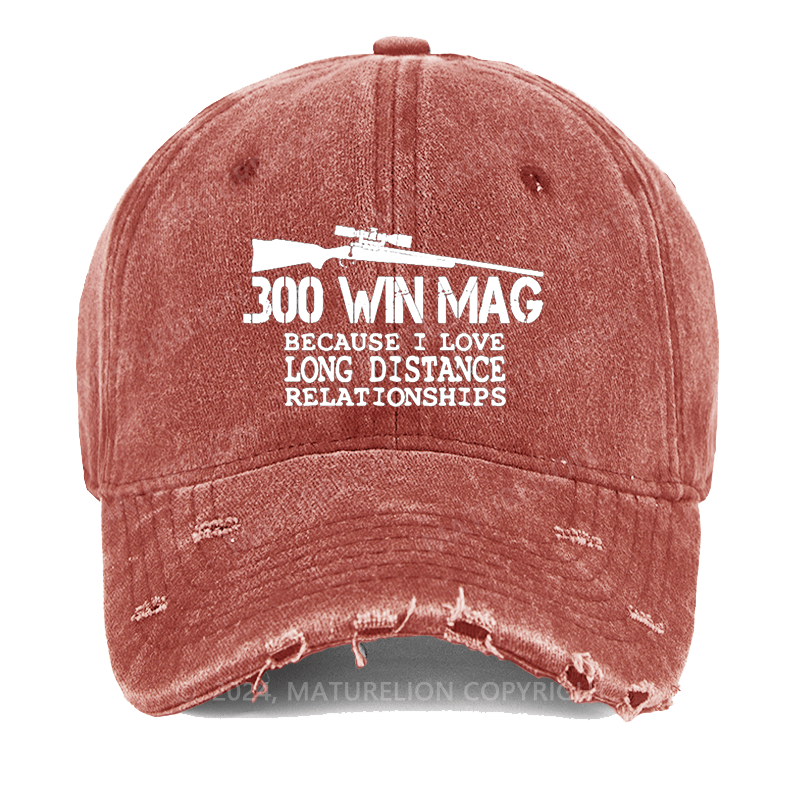 Maturelion 300 Win Mag Because I Love Long Distance Relationships Washed Vintage Cap