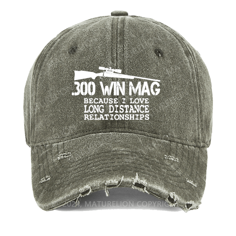 Maturelion 300 Win Mag Because I Love Long Distance Relationships Washed Vintage Cap