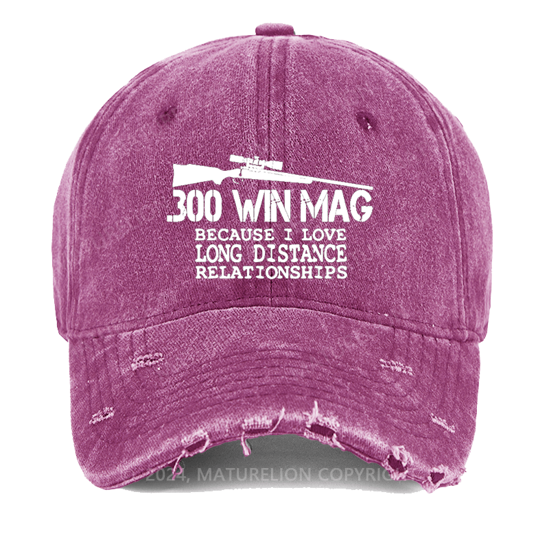 Maturelion 300 Win Mag Because I Love Long Distance Relationships Washed Vintage Cap