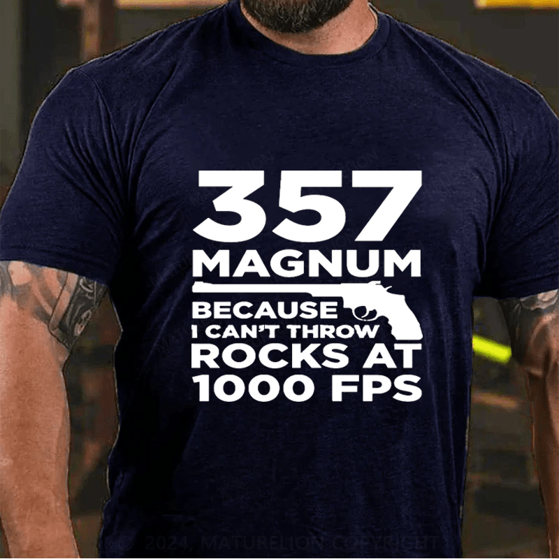 Maturelion 357 Magnum Because Can't Throw Rocks At 1000 Fps Cotton T-Shirt