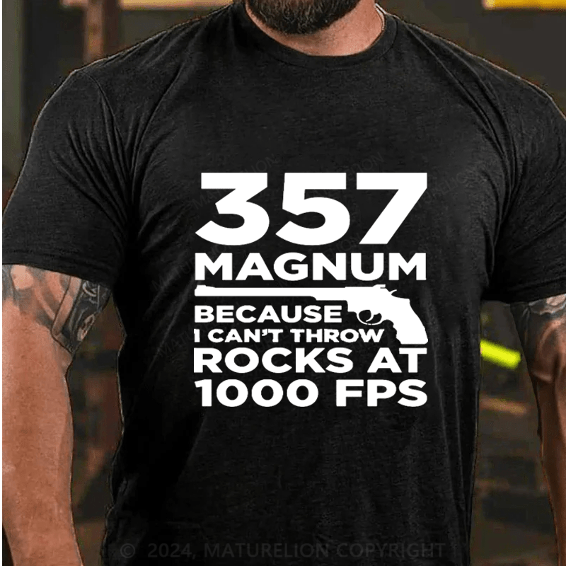 Maturelion 357 Magnum Because Can't Throw Rocks At 1000 Fps Cotton T-Shirt